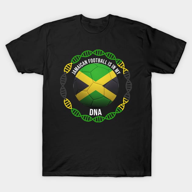 Jamaican Football Is In My DNA - Gift for Jamaican With Roots From Jamaica T-Shirt by Country Flags